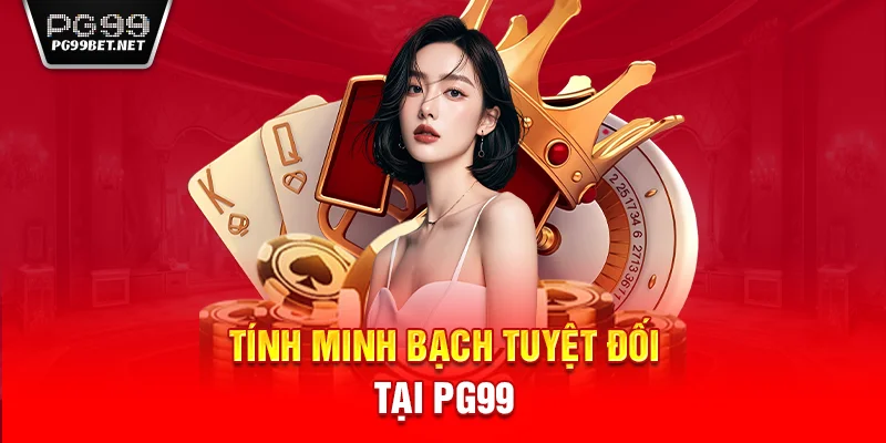 Tổng quan đôi nét về tính minh bạch của nhà cái PG99