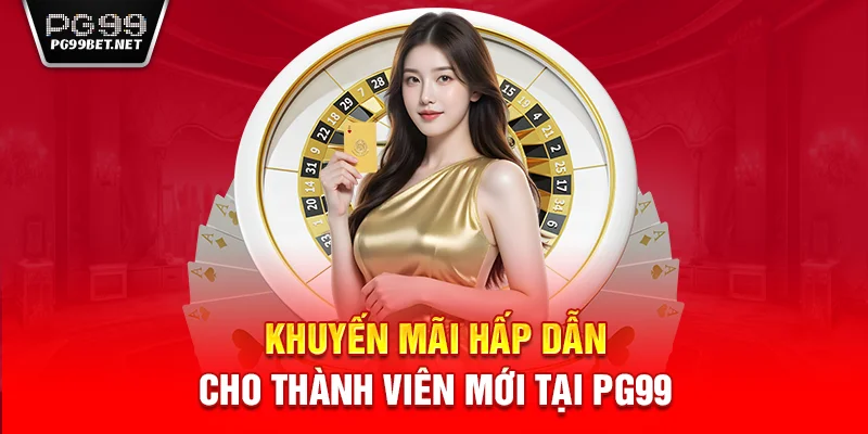 Khuyến mãi hấp dẫn cho thành viên mới tại PG99